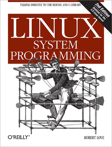 Robert Love - Linux System Programming - Talking Directly to the Kernel and C Library.