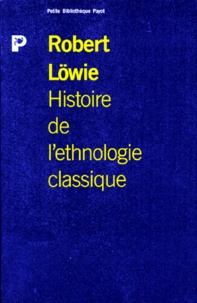 Robert Lowie - Histoire De L'Ethnologie Classique. Des Origines A La Seconde Guerre Mondiale.