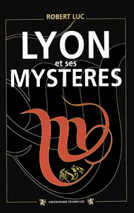Robert Luc - Lyon Et Ses Mysteres.