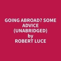 Going Abroad? Some Advice (Unabridged)