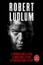 Robert Ludlum - La Mémoire dans la peau ; La Mort dans la peau ; La Vengeance dans la peau - La trilogie Jason Bourne.