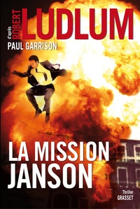 Robert Ludlum et Paul Garrison - La mission Janson - Roman traduit de l’anglais (américain) par Florianne Vidal.