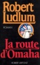 Robert Ludlum - La route d'Omaha.