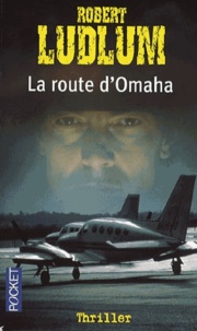 Robert Ludlum - La route d'Omaha.