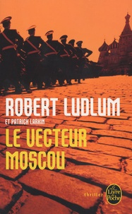 Robert Ludlum et Patrick Larkin - Réseau Bouclier  : Le Vecteur Moscou.