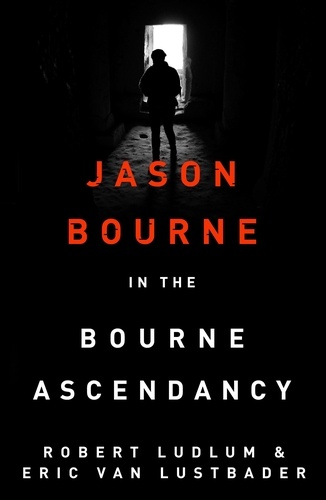 Robert Ludlum's The Bourne Ascendancy. The Bourne Saga: Book Eleven