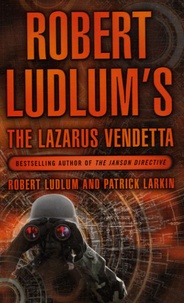 Robert Ludlum et Patrick Larkin - The Lazarus Vendetta.