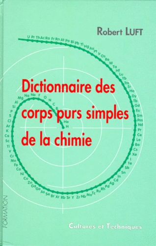 Robert Luft - Dictionnaire Des Corps Purs Simples De La Chimie. Elements, Atomes Et Molecules.