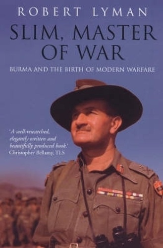 Slim, Master of War. Burma, 1942-5