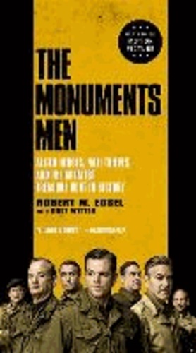 Robert M. Edsel - The Monuments Men - Allied Heroes, Nazi Thieves, and the Greatest Treasure Hunt in History.