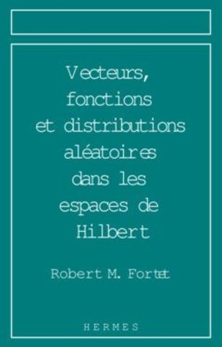Robert-M Fortet - Vecteurs, fonctions et distributions aléatoires dans les espaces de Hilbert - Analyse harmonique et prévision.
