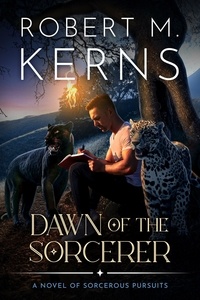  Robert M. Kerns - Dawn of the Sorcerer - Sorcerous Pursuits, #1.