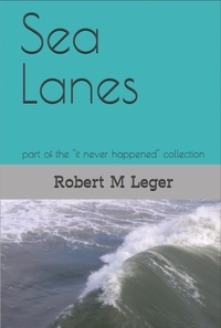  Robert M. Leger - Sea Lanes - it never happened.