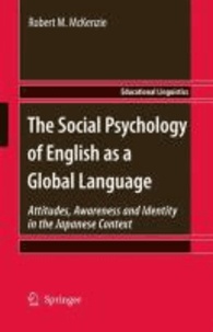 Robert M. McKenzie - The Social Psychology of English as a Global Language - Attitudes, Awareness and Identity in the Japanese Context.