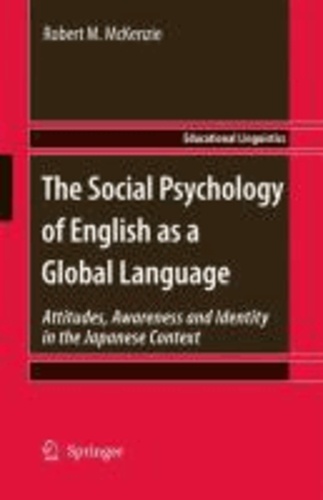 Robert M. McKenzie - The Social Psychology of English as a Global Language - Attitudes, Awareness and Identity in the Japanese Context.
