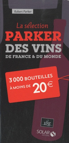 Robert-M Parker - La sélection Parker des vins de France & du monde - 3000 bouteilles à moins de 20 euros.