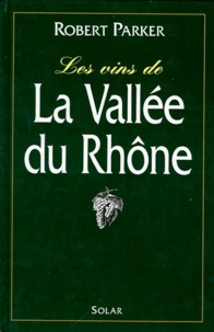 Robert-M Parker - Les vins de la vallée du Rhône.