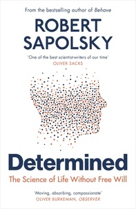 Robert M Sapolsky - Determined - The Science of Life Without Free Will.