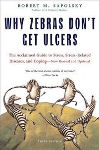Robert M. Sapolsky - Why Zebras Don't Get Ulcers.