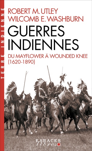 Guerres indiennes. Du Mayflower à Wounded Knee