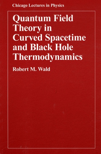 Robert M. Wald - Quantum Field Theory in Curved Spacetime and Black Hole Thermodynamics.