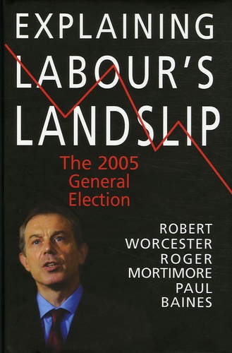 Robert M. Worcester et Roger Mortimore - Explaining Labour's Landslip.