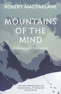 Robert Macfarlane - Mountains of the mind - A history of a fascination.