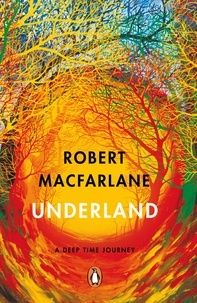 Robert Macfarlane - Underland - A Deep Time Journey.