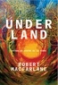 Robert Macfarlane - Underland - Voyage au centre de la terre.