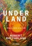 Robert Macfarlane - Underland - Voyage au centre de la terre.