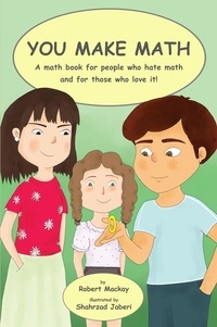  Robert Mackay - You Make Math - a Math Book for People Who Hate Math, and for Those Who Love It!.
