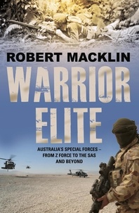 Robert Macklin - Warrior Elite - Australia's special forces Z Force to the SAS intelligence operations to cyber warfare.