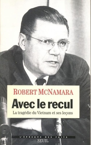 Robert Macnamara et  Mcnamara - Avec le recul - La tragédie du Vietnam et ses leçons.