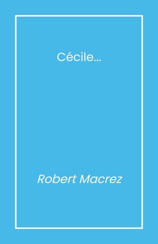Robert Macrez - Cécile....