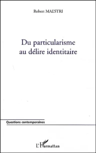 Du Particularisme Au Delire Identitaire