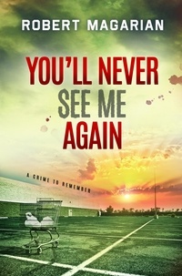  Robert Magarian - You'll Never See Me Again: A Crime to Remember.