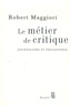 Robert Maggiori - Le métier de critique - Journalisme et philosophie.