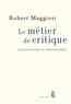 Robert Maggiori - Le métier de critique - Journalisme et philosophie.