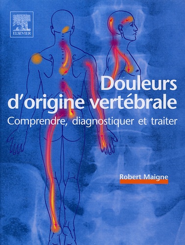 Robert Maigne - Douleurs d'origine vertébrale - Comprendre, diagnostiquer et traiter.