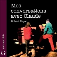 Robert Major et Denis Lévesque - Mes conversations avec Claude.