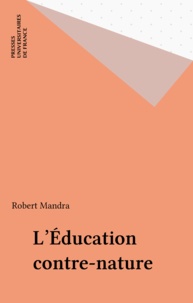 Robert Mandra - L'éducation contre-nature.