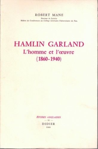 Robert Mane - Hamlin Garland, l'homme et l'oeuvre (1860-1940).