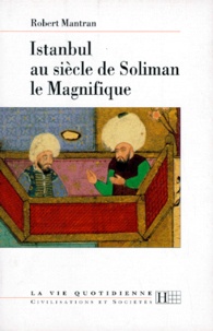 Robert Mantran - Istanbul au siècle de Soliman le Magnifique.