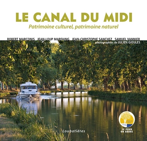Robert Marconis et Jean-Loup Marfaing - Le Canal du Midi - Patrimoine culturel, patrimoine naturel.