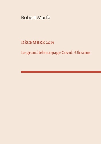 Décembre 2019. Le Grand Télescopage : Covid - Ukraine