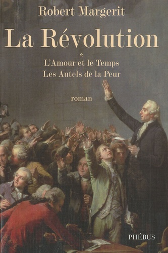 Robert Margerit - La Révolution Tome 1 : L'Amour et le Temps ; Les Autels de la Peur.