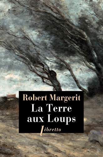 Robert Margerit - La Terre aux Loups.