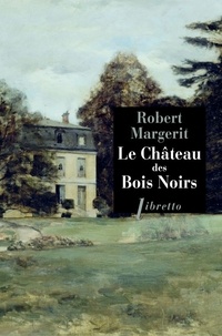 Robert Margerit - Le château des Bois-Noirs.