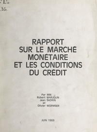 Robert Marjolin et Jean Sadrin - Rapport sur le marché monétaire et les conditions du crédit - Demandé par décision en date du 6 décembre 1968.