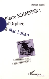 Pierre Schaeffer : d'Orphée à Mac Luhan